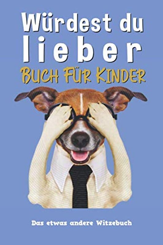 Würdest du lieber - Buch für Kinder: Das etwas andere Witzebuch für Jungen und Mädchen ab 6 bis 8 Jahre