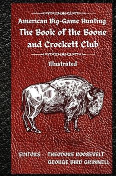American Big-Game Hunting The Book of the Boone and Crockett Club