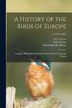 A History of the Birds of Europe: Including All the Species Inhabiting the Western Palaearctic Region; v.1 (1871-1881)
