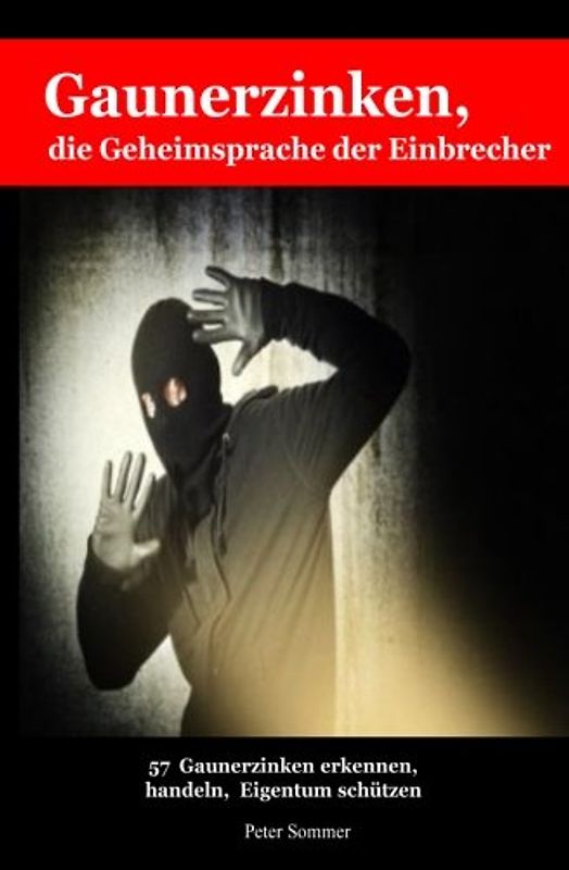 Gaunerzinken,  die Geheimsprache der Einbrecher: 57Gaunerzinken  frühzeitig erkennen, handeln, Eigentum schützen - Sommer, Peter
