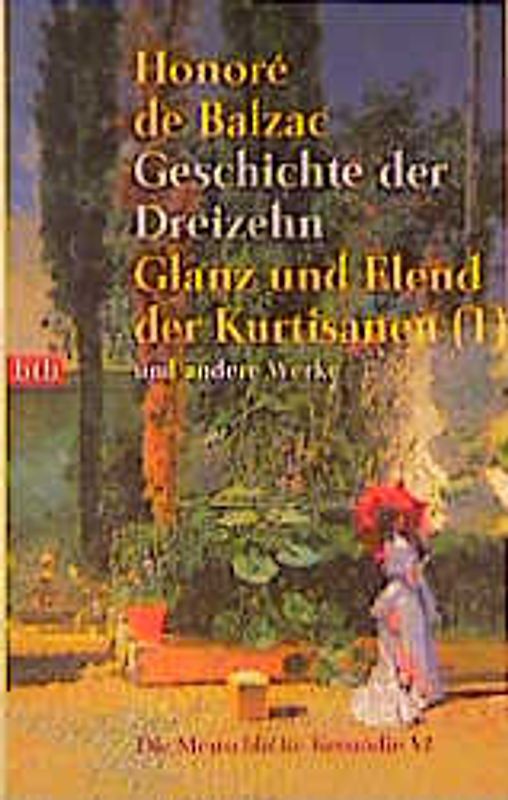 Die menschliche Komödie. Szenen Pariser Leben: Geschichte der Dreizehn /Vorrede /Ferragus /Herzogin v.Langeais /Mädchen mit Goldaugen /César Birotteau /Bankhaus Nucingen /Glanz und Elend Kurtisanen: Wie leichte Mädchen lieben