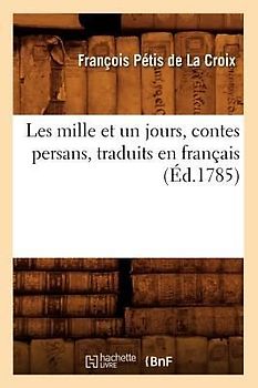 Les Mille Et Un Jours, Contes Persans, Traduits En Français (Éd.1785)