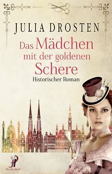 Das Mädchen mit der goldenen Schere. Historischer Roman (Starke Frauen erobern die Freiheit)