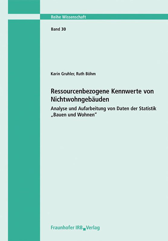 Ressourcenbezogene Kennwerte von Nichtwohngebäuden. Analyse und Aufarbeitung von Daten der Statistik "Bauen und Wohnen"