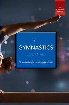 My Gymnastics Journal: 52 weeks of goals, growth, and gratitude