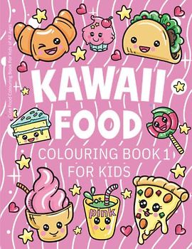 Kawaii Food Colouring Book 1 For Kids - Pink: Cute Food Colouring Book For Kids of All Ages