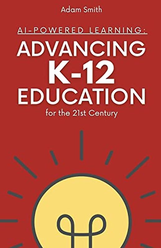 AI-Powered Learning: Advancing K12 Education for the 21st Century (AI in K-12 Education)