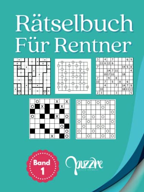 Rätselbuch Für Rentner - Band 1: Denksport Rätsel mit Galaxien, Gokigen, Kuromasu, Marupeke und Zwischenknick - Logikrätsel Erwachsene Buch Großdruck