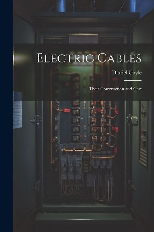 Electric Cables: Their Construction and Cost