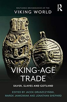 Viking-age Trade: Silver, Slaves and Gotland (Routledge Archaeologies of the Viking World)
