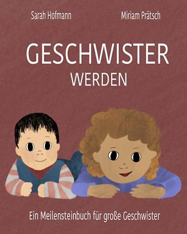 Geschwister werden: Ein entwicklungspsychologisches Meilensteinbuch für große Geschwister
