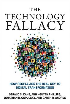 The Technology Fallacy: How People Are the Real Key to Digital Transformation (Management on the Cutting Edge)