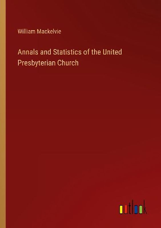 Annals and Statistics of the United Presbyterian Church