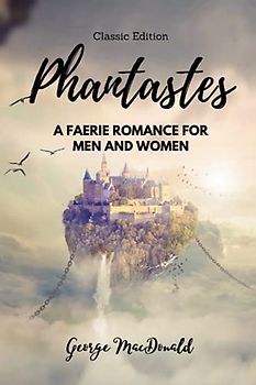 Phantastes: A Faerie Romance for Men and Women: Illustrated