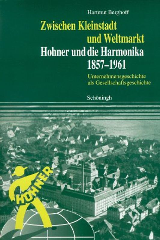Zwischen Kleinstadt und Weltmarkt. Hohner und die Harmonika. 1857-1961