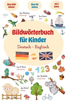 Bildwörterbuch Deutsch und Englisch für Kinder zum Lernen von 500 der wichtigsten Wörter zur Sprachförderung - Ideal zum Deutsch lernen: Mein erstes ... Wörter - Mein erstes Englisch Bildwörterbuch