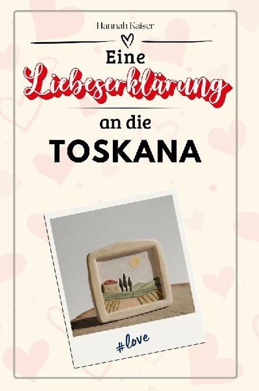 Eine Liebeserklärung an die Toskana