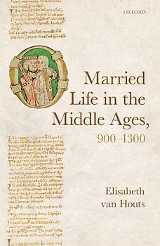 Married Life in the Middle Ages, 900-1300 (Oxford Studies in Medieval European History)