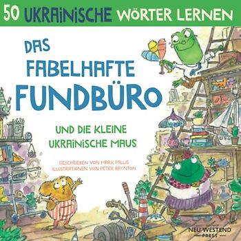 Das fabelhafte Fundbüro und die kleine ukrainische Maus: Eine herzliche, lustige Geschichte, die 50 ukrainische Wörter umfasst (Deutsch – Ukrainisch): ... Ukrainisch Lernen für Kinder und Anfänger)