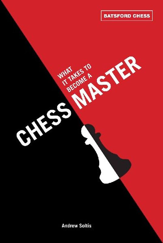 What It Takes to Become a Chess Master by Soltis, Andrew ( Author ) ON Mar-21-2012, Paperback - Soltis, Andrew