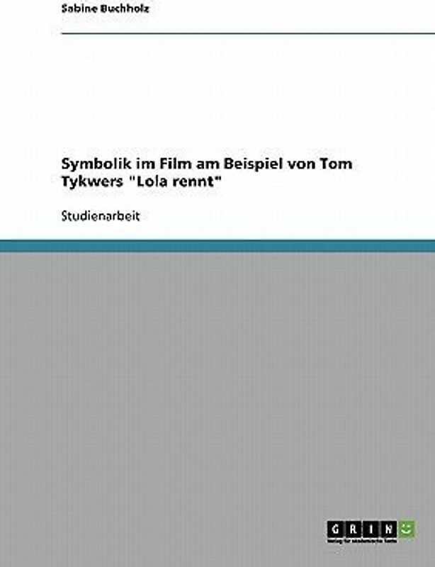 Symbolik im Film am Beispiel von Tom Tykwers "Lola rennt"