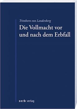 Die Vollmacht vor und nach dem Erbfall. Widerruf, Auskünfte und Rechtsverfolgung