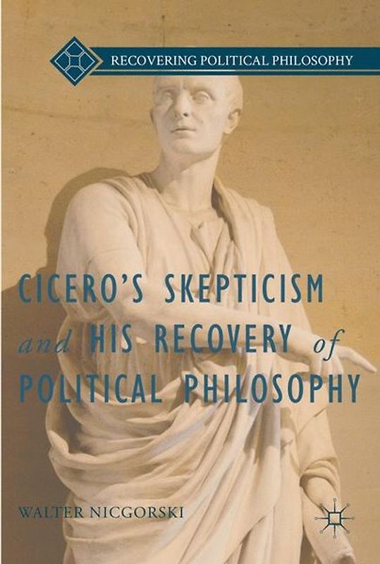 Cicero’s Skepticism and His Recovery of Political Philosophy