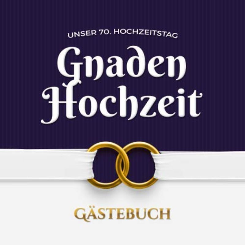 Unser 70. Hochzeitstag - Gnaden Hochzeit - Gästebuch: Dekoration zur Feier der Gnadenhochzeit - 70 Jahre - Deko Buch mit schöner Einleitung für Glückwünsche und Fotos der Gäste