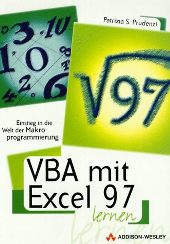 VBA mit Excel 97 lernen. Einstieg in die Welt der Makroprogrammierung