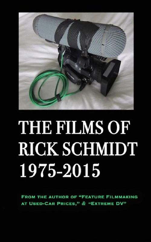 The Films of Rick Schmidt 1975-2015/ The NEW 2025 Youtube Edition.