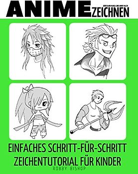 Jeder kann Manga und Anime malen: Einfaches Schritt-für-Schritt-Zeichentutorial für Kinder, Jugendliche und Anfänger Wie man lernt, Anime zu Zeichnen Buch 1