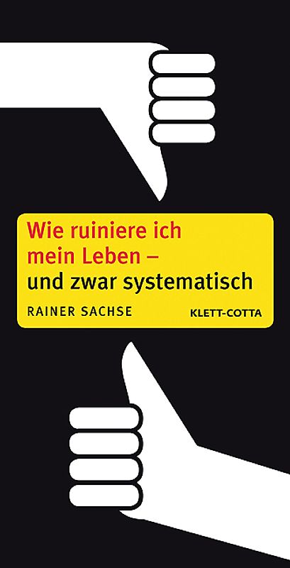 Wie ruiniere ich mein Leben - und zwar systematisch