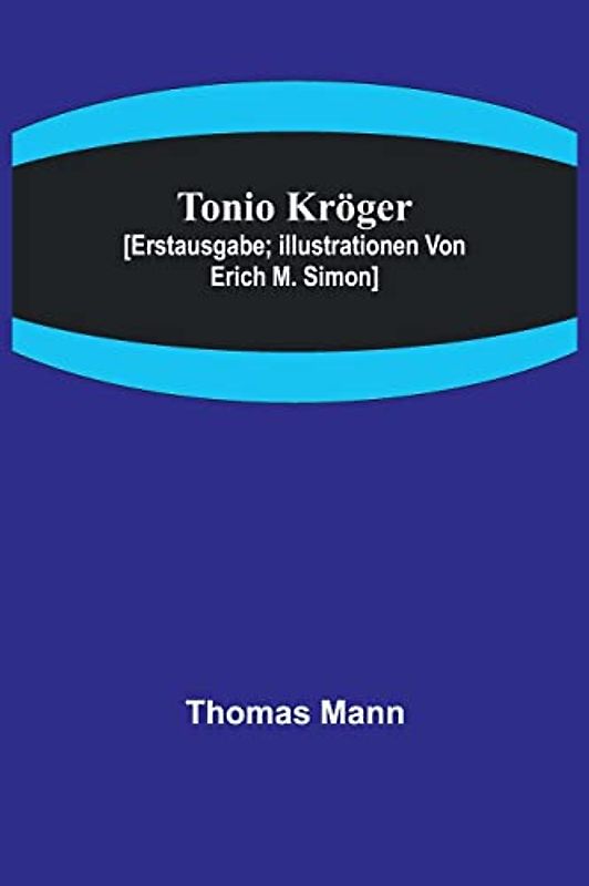 Tonio Kröger; [Erstausgabe; Illustrationen von Erich M. Simon]