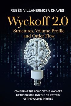 Wyckoff 2.0: Structures, Volume Profile and Order Flow (Trading and Investing Course: Advanced Technical Analysis, Band 3)