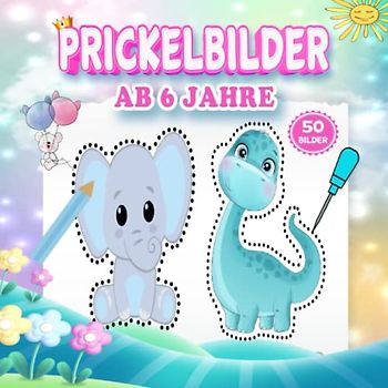 Prickelbilder Ab 6 Jahre: 50 Prickelbilder Bastelbuch Ab 6 jahre mit Prickelvorlagen wie Tiers,Einhorn,Dinosaurier und mehr