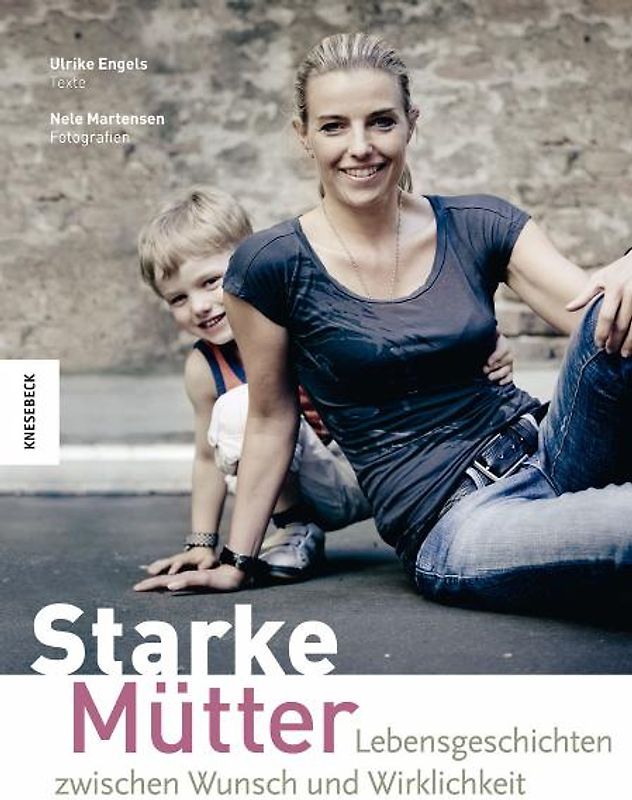 Starke Mütter. Lebensgeschichten zwischen Wunsch und Wirklichkeit