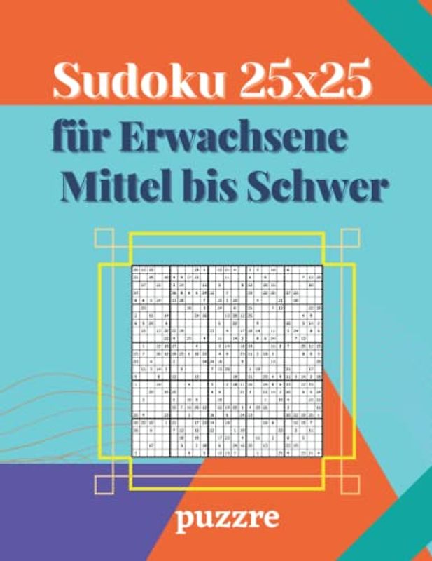 Sudoku 25x25 für Erwachsene Mittel bis Schwer: Logikspiele Rätselbuch Sudoku Varianten Spezial Mit Lösungen