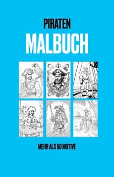 Das Piraten Malbuch Teil 2: Mehr als 50 Motive mit spannenden und familienfreundlichen Piraten für Kinder ab 6 Jahren und Erwachsene.