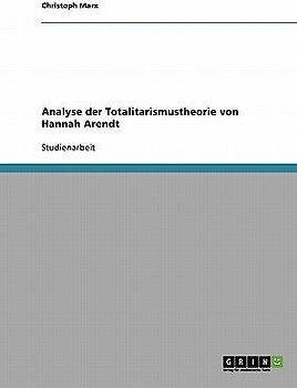Analyse der Totalitarismustheorie von Hannah Arendt