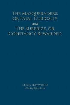 The Masqueraders, or Fatal Curiosity, and the Surprize, or Constancy Rewarded