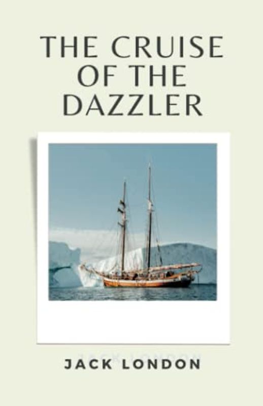 The Cruise of the Dazzler: (Annotated)