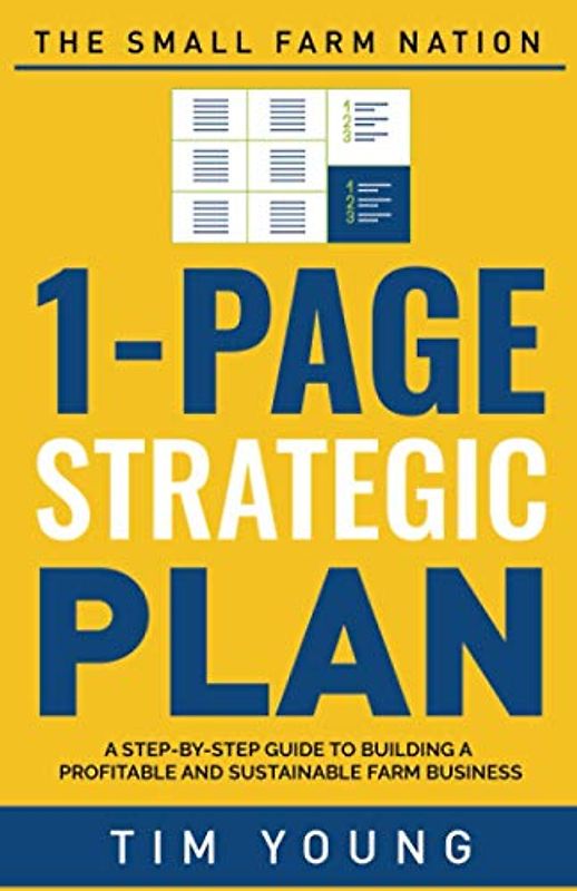 The Small Farm Nation 1-Page Strategic Plan: A step-by-step guide to building a more profitable and sustainable farm business