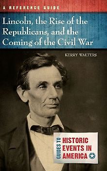 Lincoln, the Rise of the Republicans, and the Coming of the Civil War