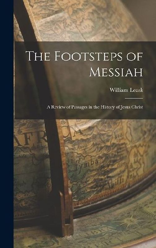 The Footsteps of Messiah: A Review of Passages in the History of Jesus Christ