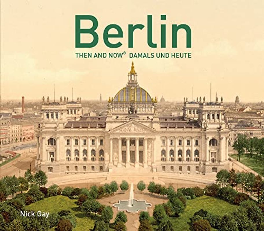 Berlin Then and Now: Damals und Heute - Nick Gay [Gebundene Ausgabe]