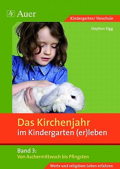 Das Kirchenjahr im Kindergarten (er)leben, Band 3. Von Aschermittwoch bis Pfingsten (Kindergarten)