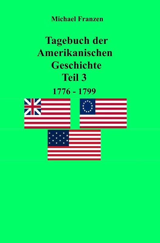Tagebuch der Amerikanischen Geschichte Teil 3, 1776-1799