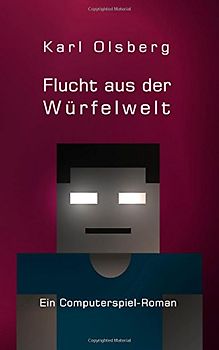 Flucht aus der Würfelwelt: Ein Minecraft-Roman - Karl Olsberg