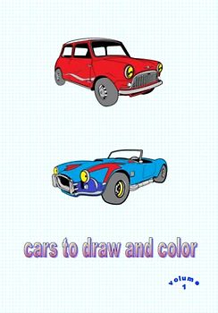 cars to draw and color: volume 1