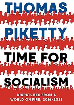 Time for Socialism: Dispatches from a World on Fire, 2016-2021
